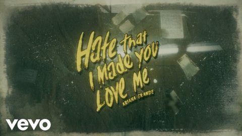 Hate That I Made You Love Me – Ariana Grande